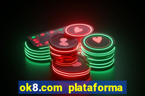 ok8.com plataforma de jogos